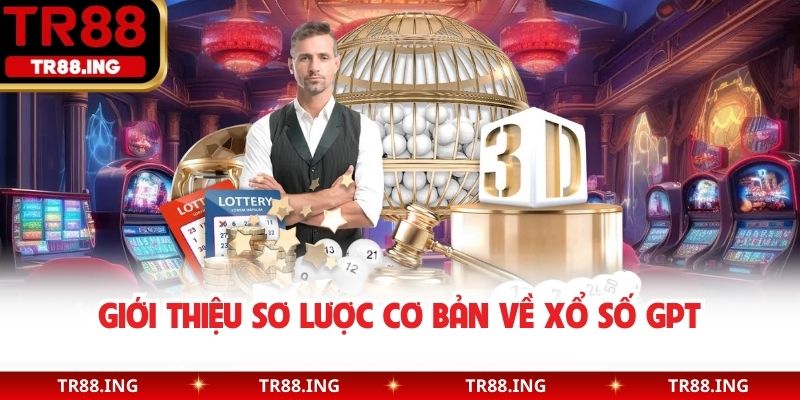 Giới thiệu sơ lược cơ bản về xổ số GPT
